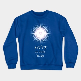 Love is the Way - On the Back of Crewneck Sweatshirt